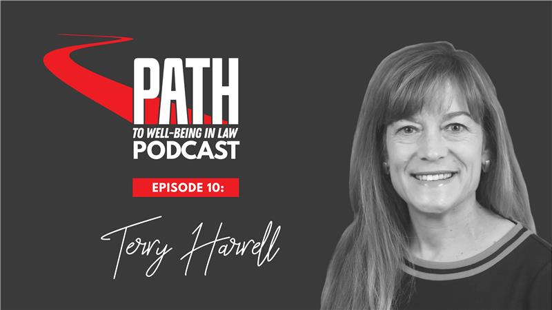 Path to Lawyer Well-Being In Law Podcast Episode 10 Terry Harrell